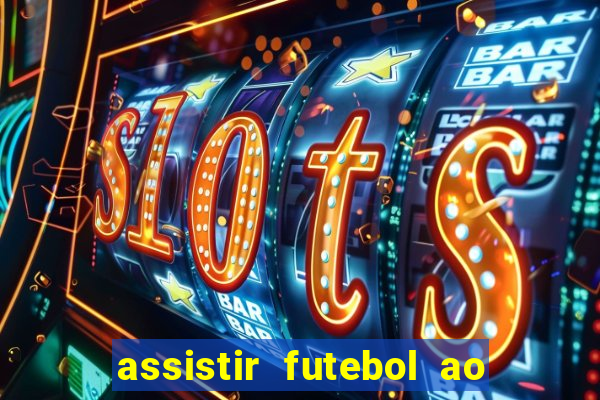 assistir futebol ao vivo sem travar